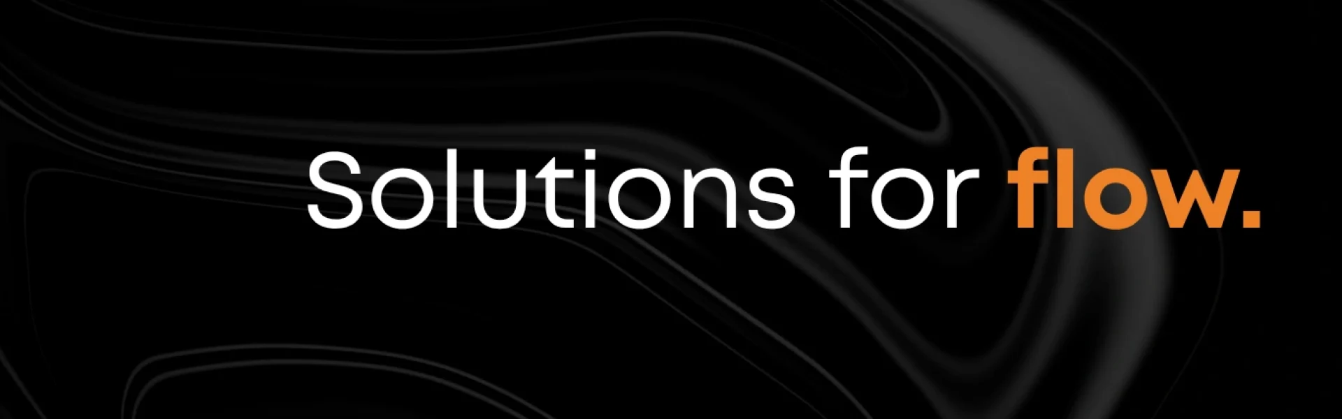 solutions for flow